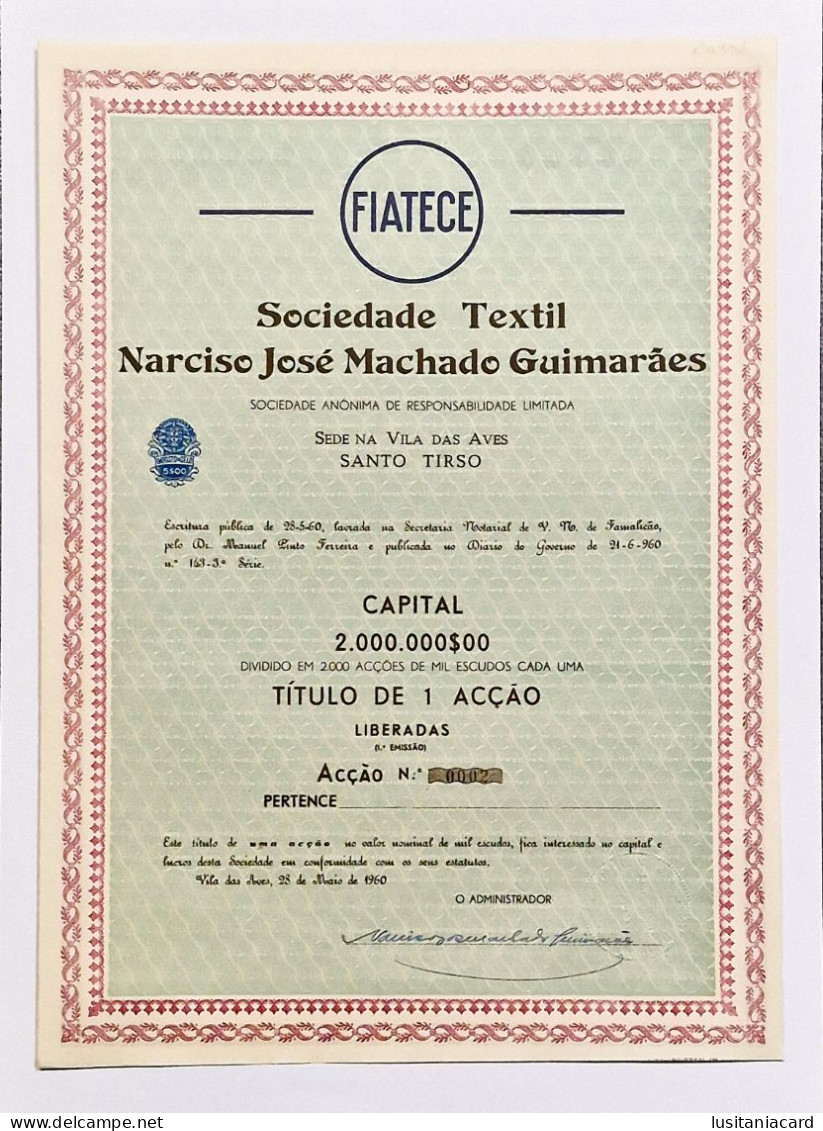 SANTO TIRSO - AVES - FIATECE -Soc.Textil Narciso J. M. Guimarães-Titulo De 1 Acção (1ªEmissão)1000$00 Nº0002-28MAI1960 - Textile