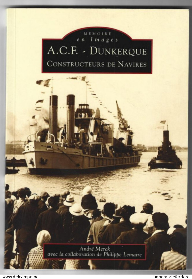 Mémoire En Images – A.C.F. - Dunkerque Constructeurs De Navires - Non Classificati