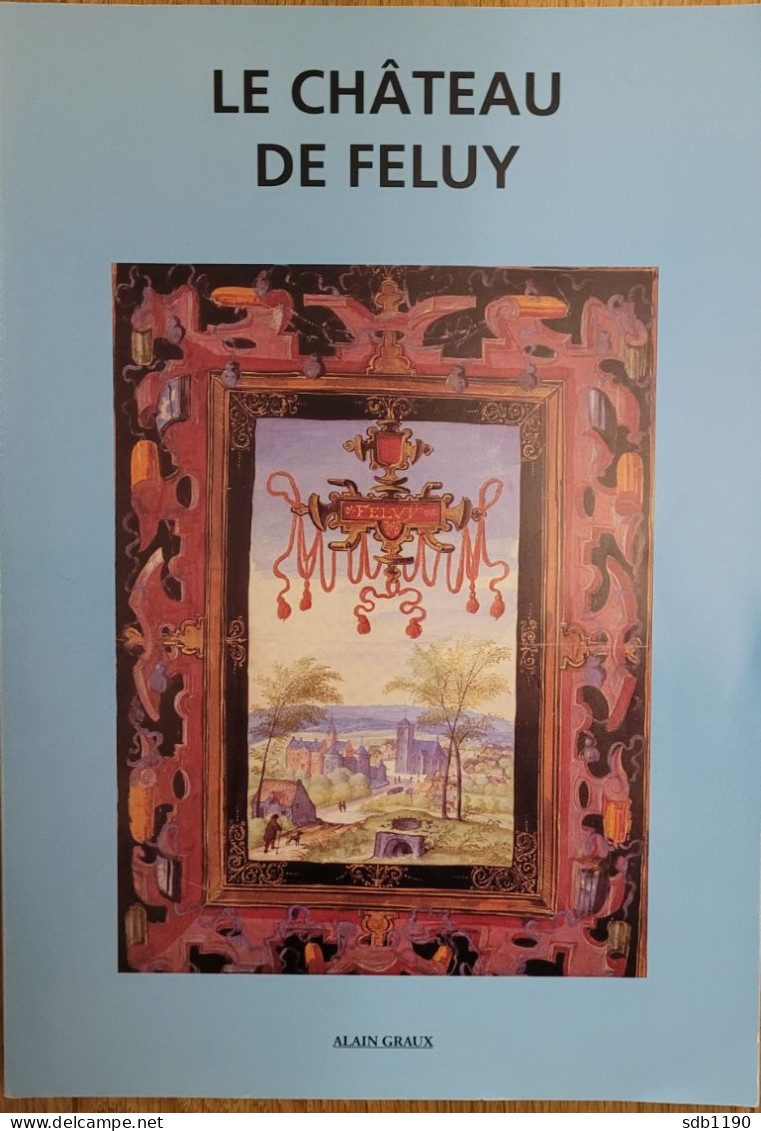 Livre 'Le Château De Feluy' Par Alain Graux (passionné D'histoire Locale) - Seneffe