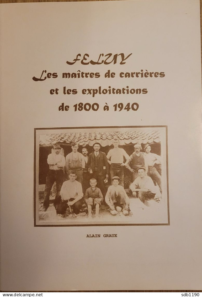 Livre 'Feluy, Les Maîtres De Carrières Et Les Exploitations De 1800 à 1940' Par Alain Graux, Passionné D'histoire Locale - Seneffe