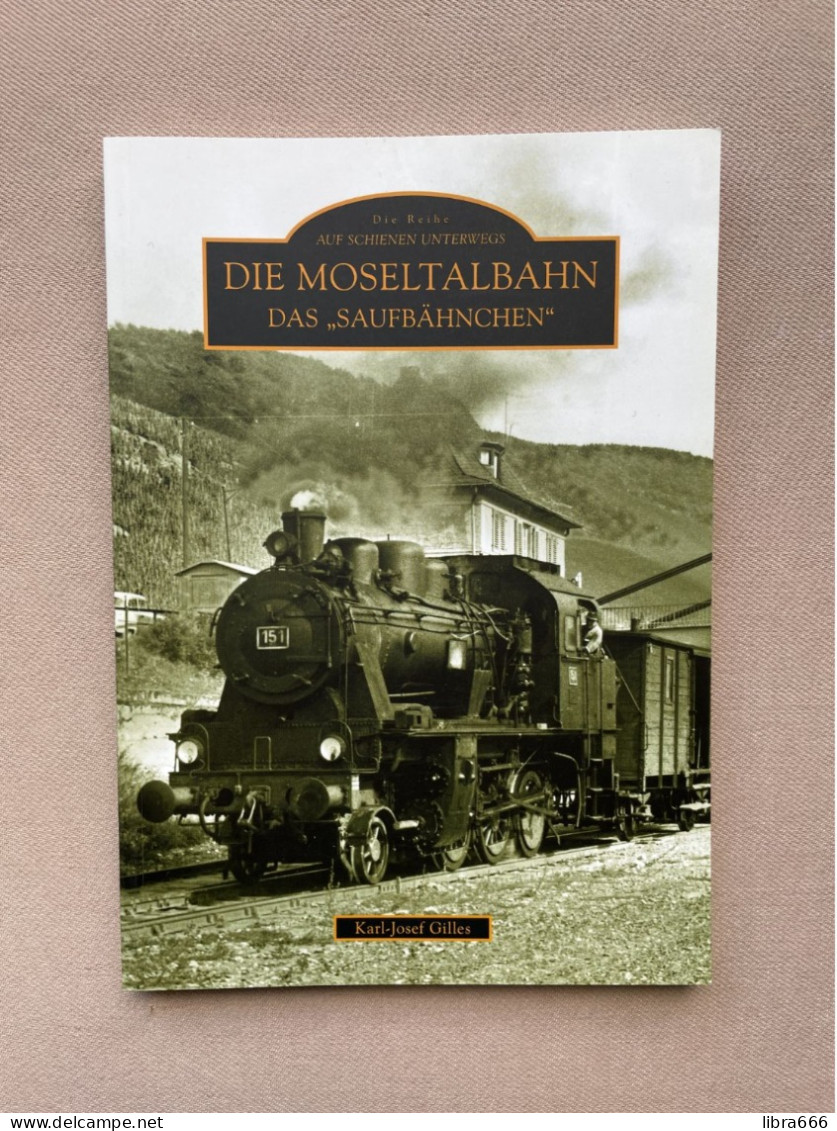 Die Moseltalbahn, Das "Saufbähnchen" (1902-1987) - Karl-Josef Gilles 2009 - 126 Pp - 23,5 X 16,5 Cm - Sutton Verlag GmbH - Transporte