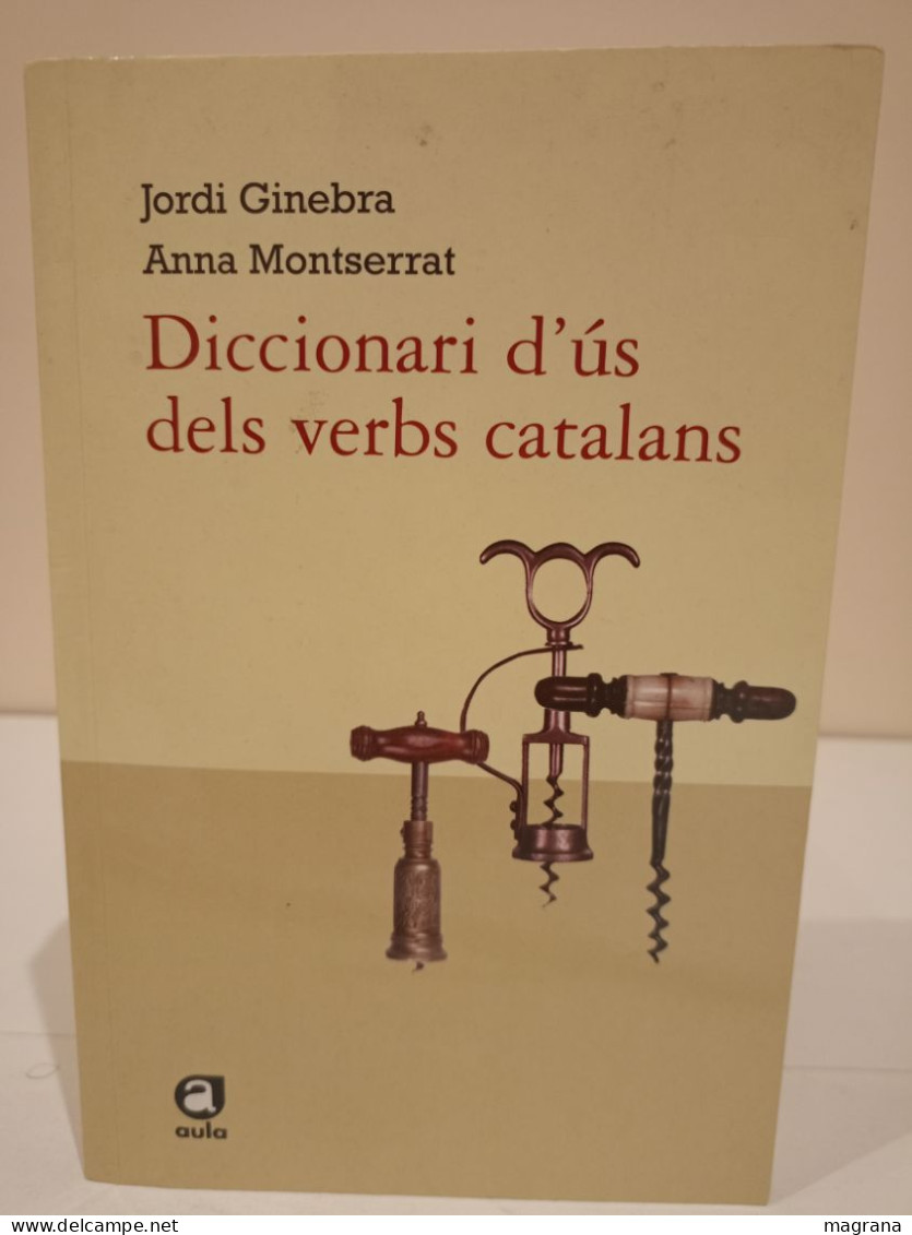Diccionari D'ús Dels Verbs Catalans. Jordi Ginebra I Anna Montserrat. Aula. 2009. 491 Pàgines . - Dictionnaires