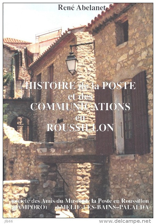 Histoire De La Poste Et Des Communications En Roussillon - René Abelanet : 150 Pages 500 Grammes - Philatelie Und Postgeschichte