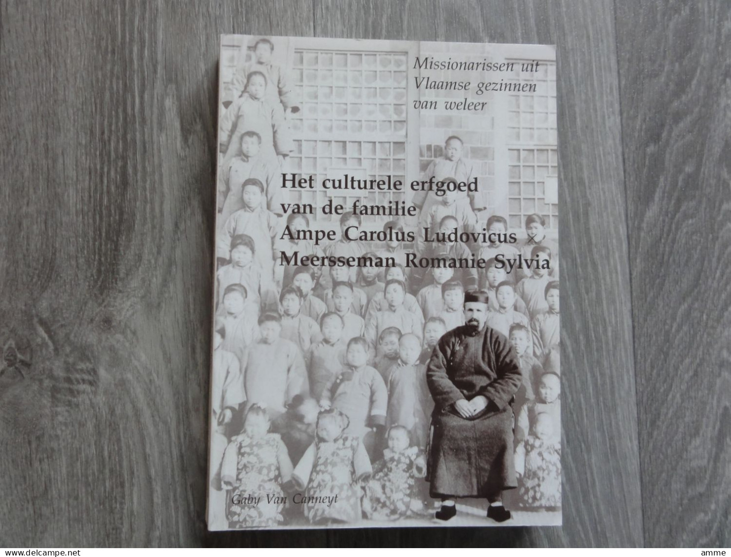 Missionarissen * (Boek)  Het Culturele Erfgoed Van De Familie Ampe Carolus Ludovucus  - Meersseman Romanie - Pittem