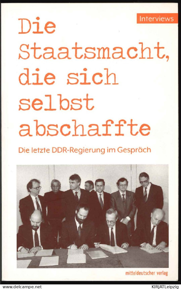 Die Staatsmacht, Die Sich Selbst Abschaffte : Die Letzte DDR-Regierung Im Gespräch. - Old Books