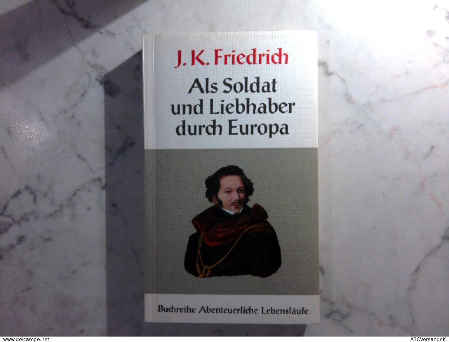 J. K. Friedrich : Als Soldat Und Liebhaber Durch Europa - Biographies & Mémoirs