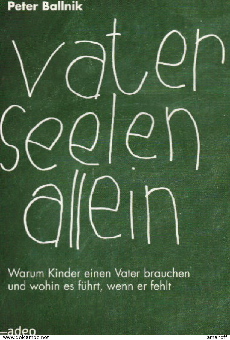 Vaterseelenallein: Warum Kinder Einen Vater Brauchen Und Wohin Es Führt, Wenn Er Fehlt - Andere & Zonder Classificatie