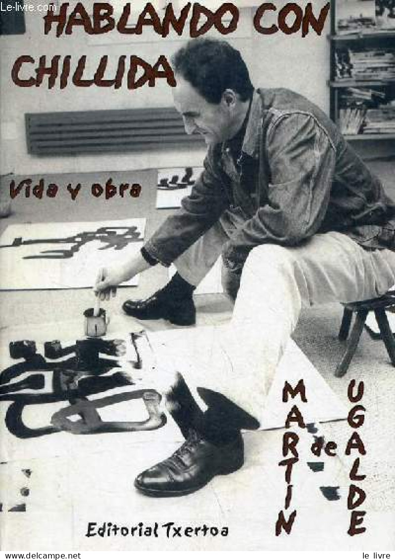 Hablando Con Chillida Vida Y Obra (Periodo 1924-1975) - Tercera Edicion Revisada Y Aumentada - Coleccion Ipar Haizea. - - Ontwikkeling