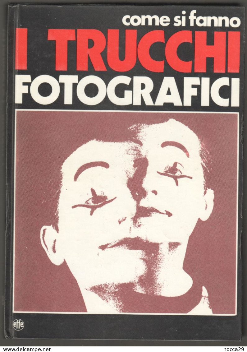 LIBRO DI FOTOGRAFIA 1975 - COME SI FANNO I TRUCCHI FOTOGRAFICI -  EFFE EDITORE - AUTORE CIAPANNA (STAMP326) - Photo