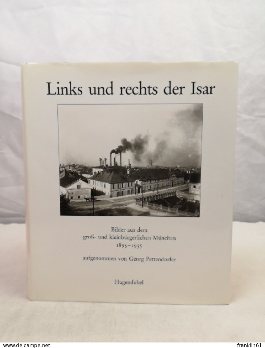 Links Und Rechts Der Isar. Bilder Aus Dem Groß- Und Kleinbürgerlichen München 1895 - 1935. - Sonstige & Ohne Zuordnung
