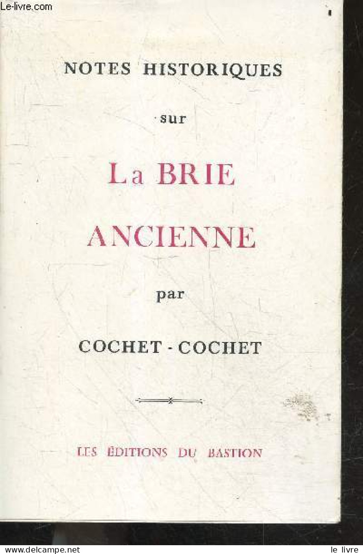 Notes Sur La Brie Ancienne - Ses Terres, Ses Villlages, Ses Cultures, Ses Monnaies, Sa Vie, Ses Moeurs Et Ses Coutumes - - Ile-de-France