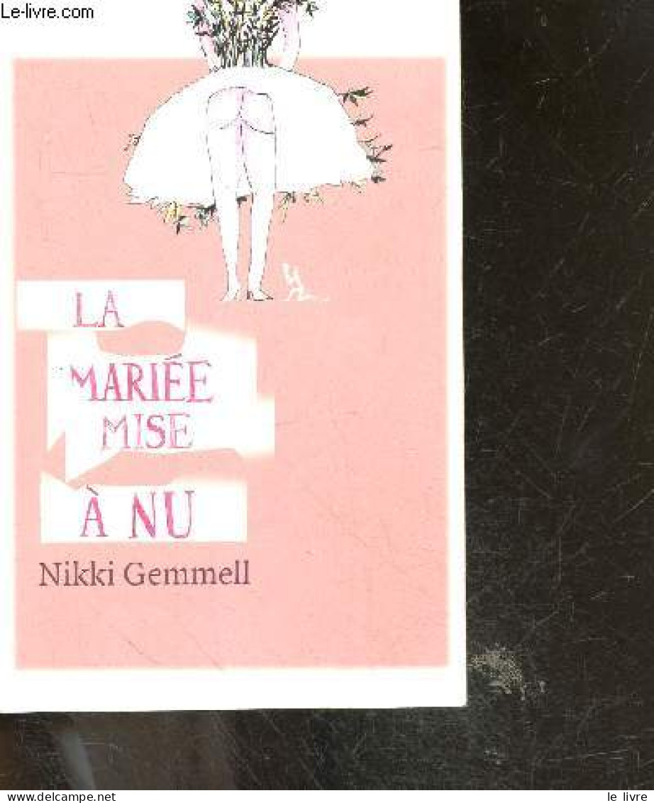 La Mariée Mise à Nu - Nikki Gemmell, Alfred Boudry (Traduction) - 2007 - Autres & Non Classés