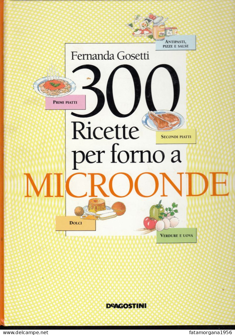 300 Ricette Per Forno A Microonde Di Fernanda Gosetti - 1991 - De Agostini, 352 Pagine, Perfetto - Casa Y Cocina