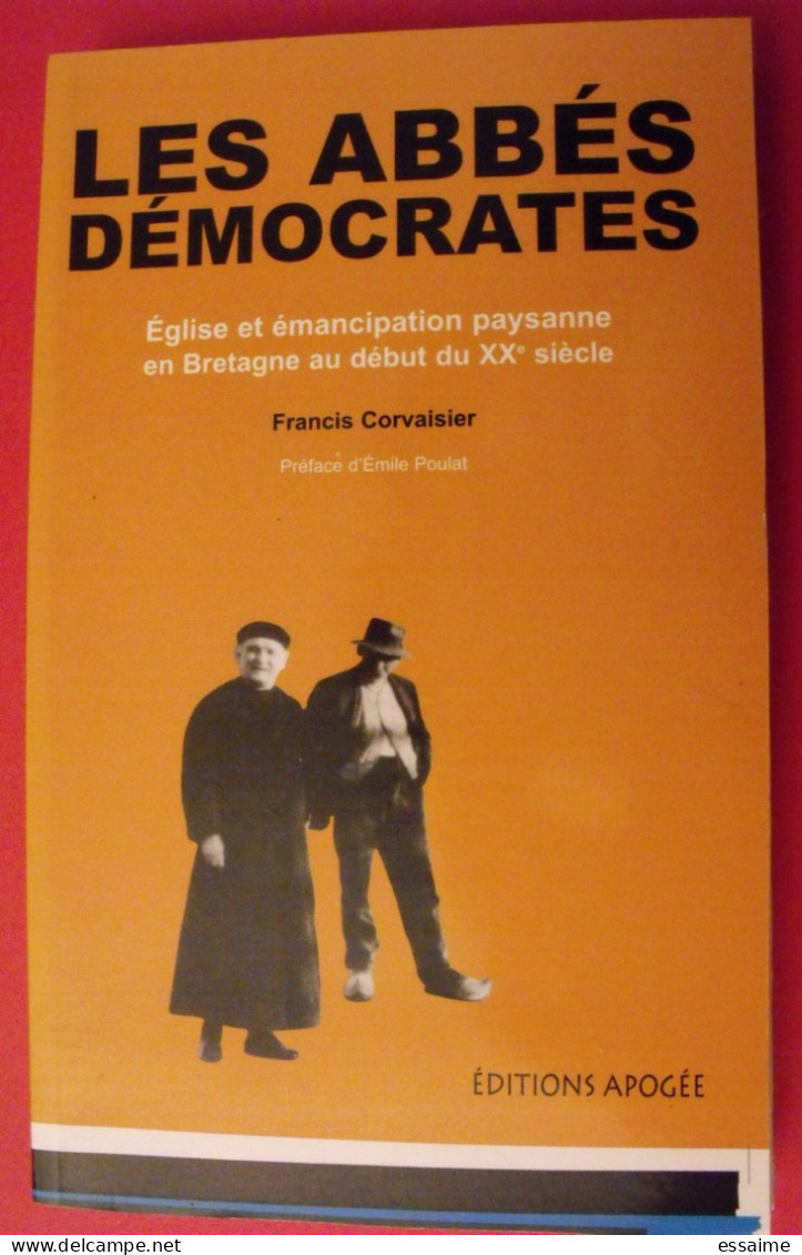Les Abbés Démocrates. église Et émancipation Paysanne En Bretagne Au Début De XXème Siècle. Corvaisier. Apogée 2003 - Bretagne