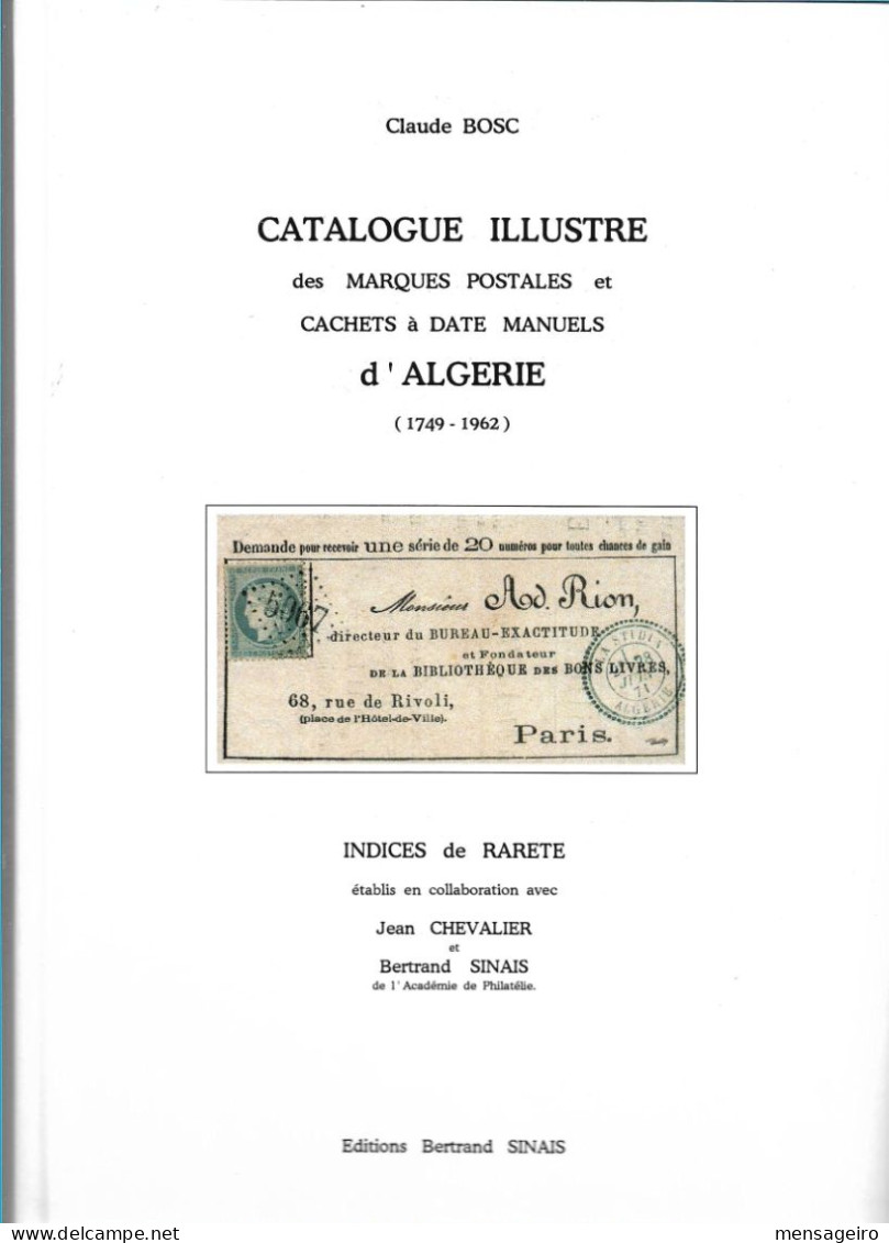 (LIV) - CATALOGUE ILLUSTRE DES MARQUES POSTALES ET CACHETS A DATE MANUELS D ALGERIE 1749-1962 – CLAUDE BOSC 2000 - Philately And Postal History