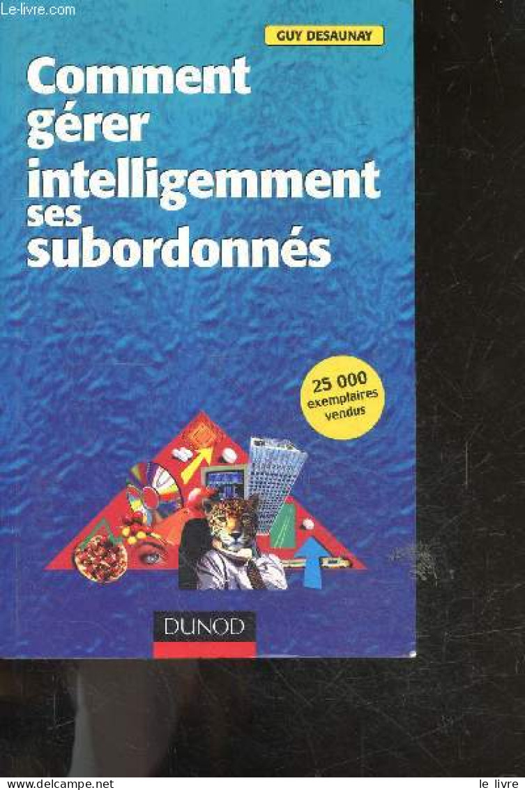 Comment Gérer Intelligemment Ses Subordonnés - Guy Desaunay - 1998 - Comptabilité/Gestion