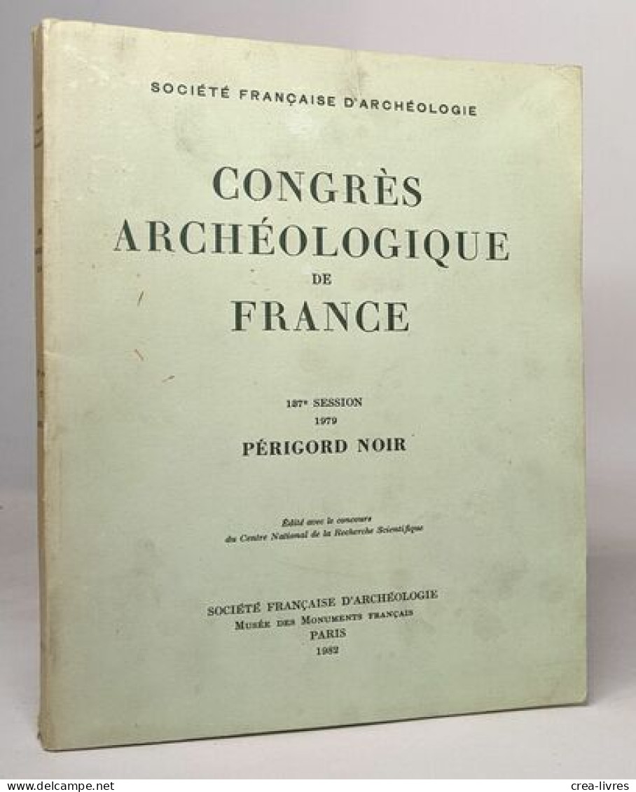 Congrès Archéologique De France: Périgord Noir - 187e Session 1979 - Archéologie