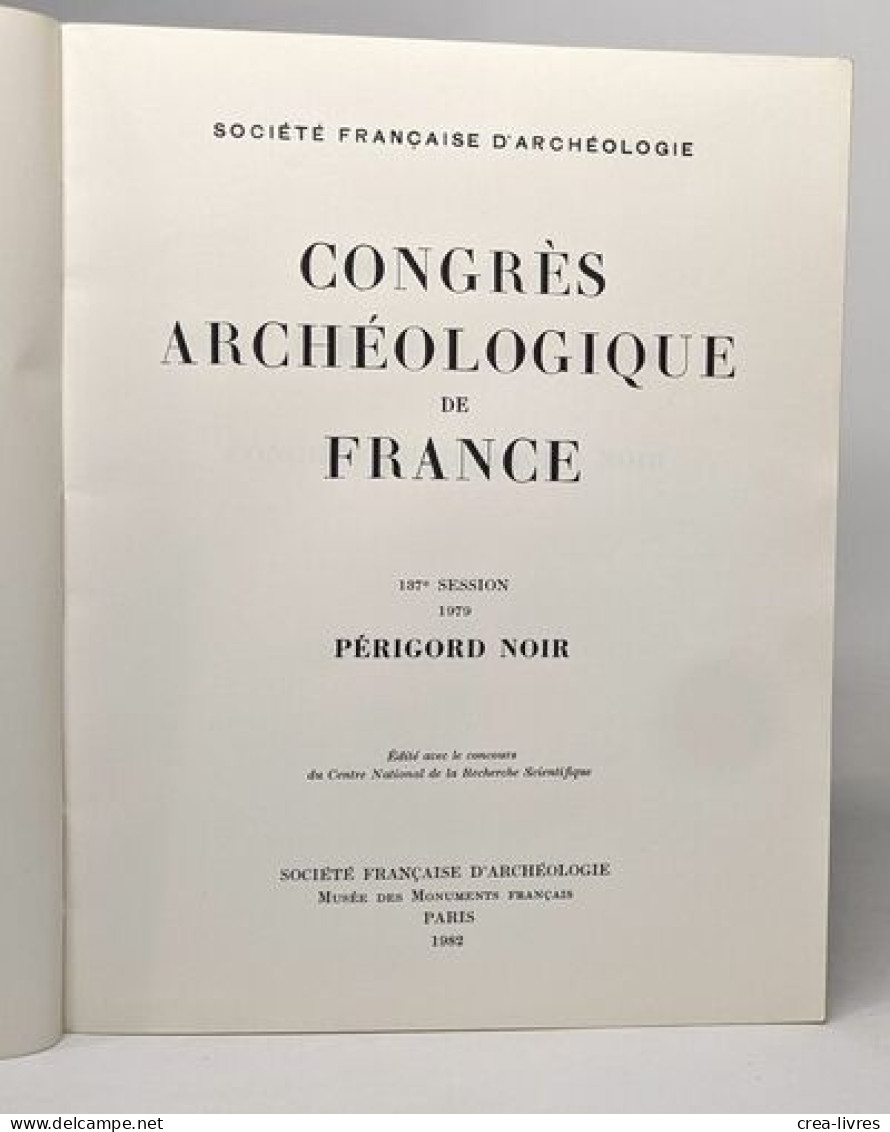 Congrès Archéologique De France: Périgord Noir - 187e Session 1979 - Archéologie