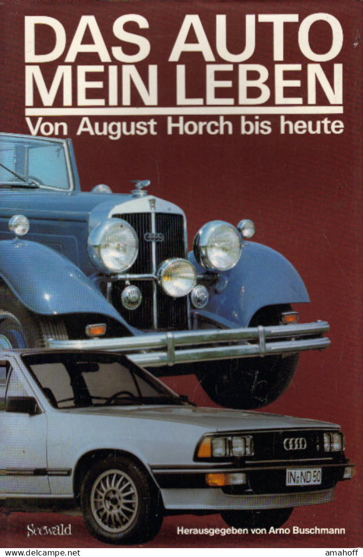 Das Auto Mein Leben. Von August Horch Bis Heute - Sonstige & Ohne Zuordnung