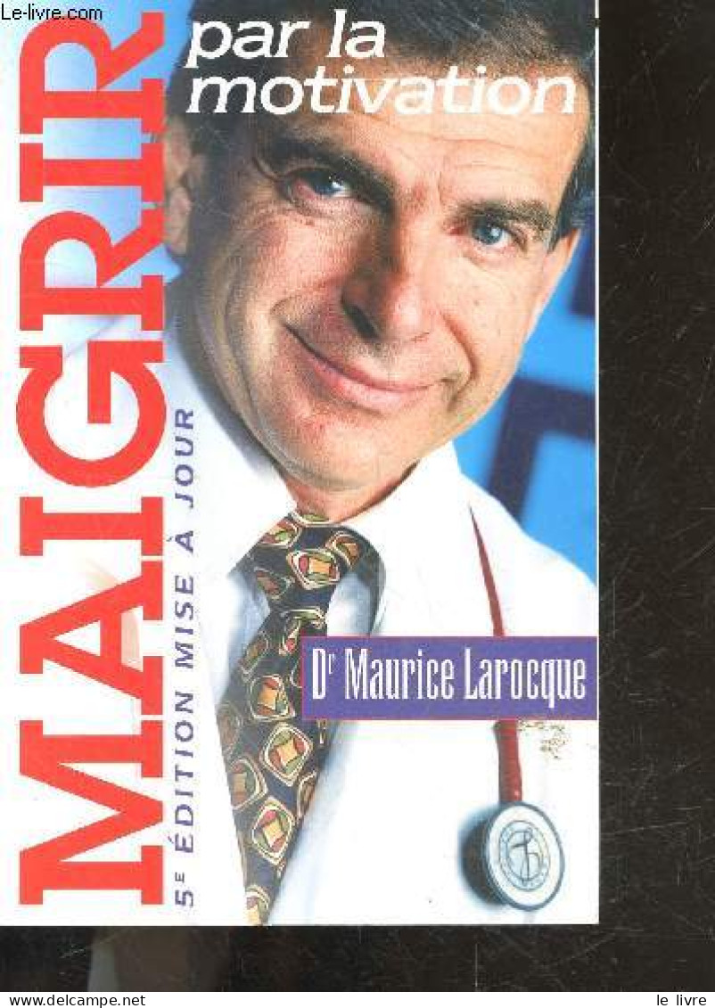 MAIGRIR PAR LA MOTIVATION - 5eme Edition Mise A Jour - Maurice Larocque - 1999 - Bücher