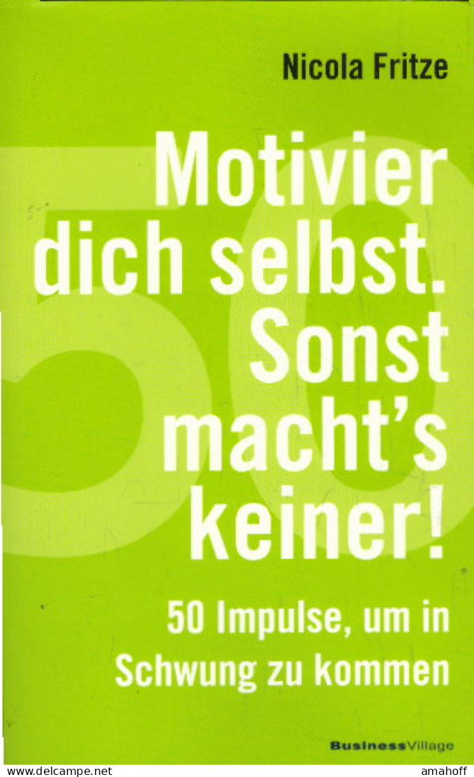 Motivier Dich Selbst. Sonst Macht's Keiner!: 50 Impulse, Um In Schwung Zu Kommen - Altri & Non Classificati