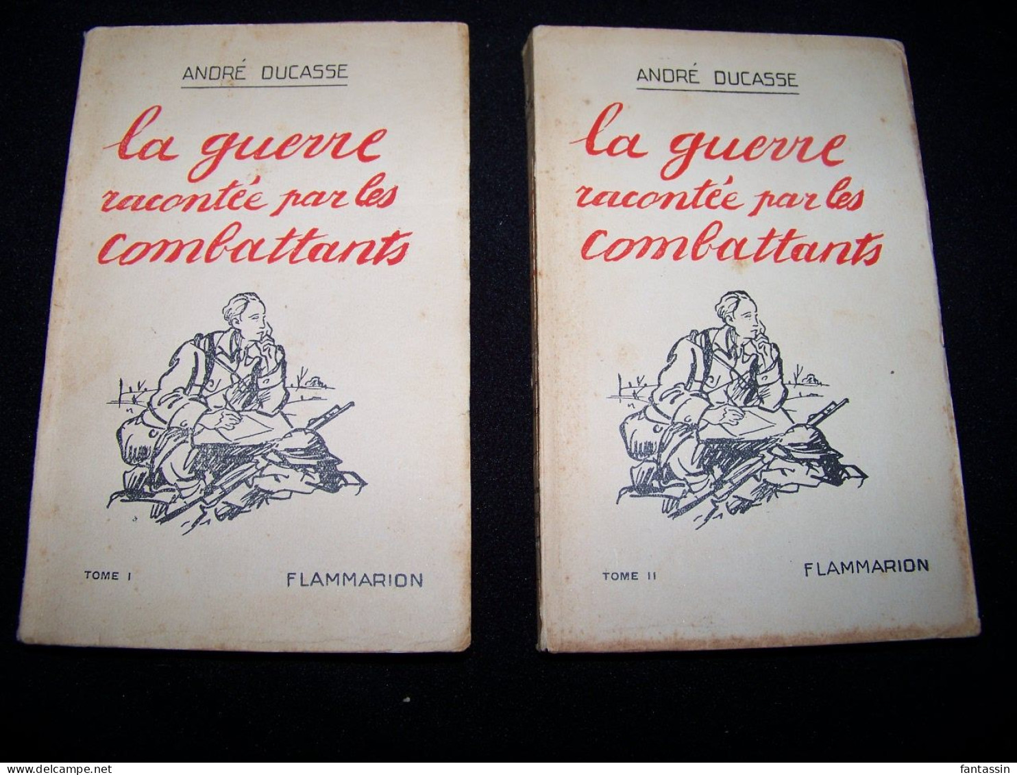 La Guerre Racontée Par Les Combattants ..Tome I Et II .. André Ducasse .. Flammarion 250 Et 292 Pages .. Année 1932  ... - Documenti