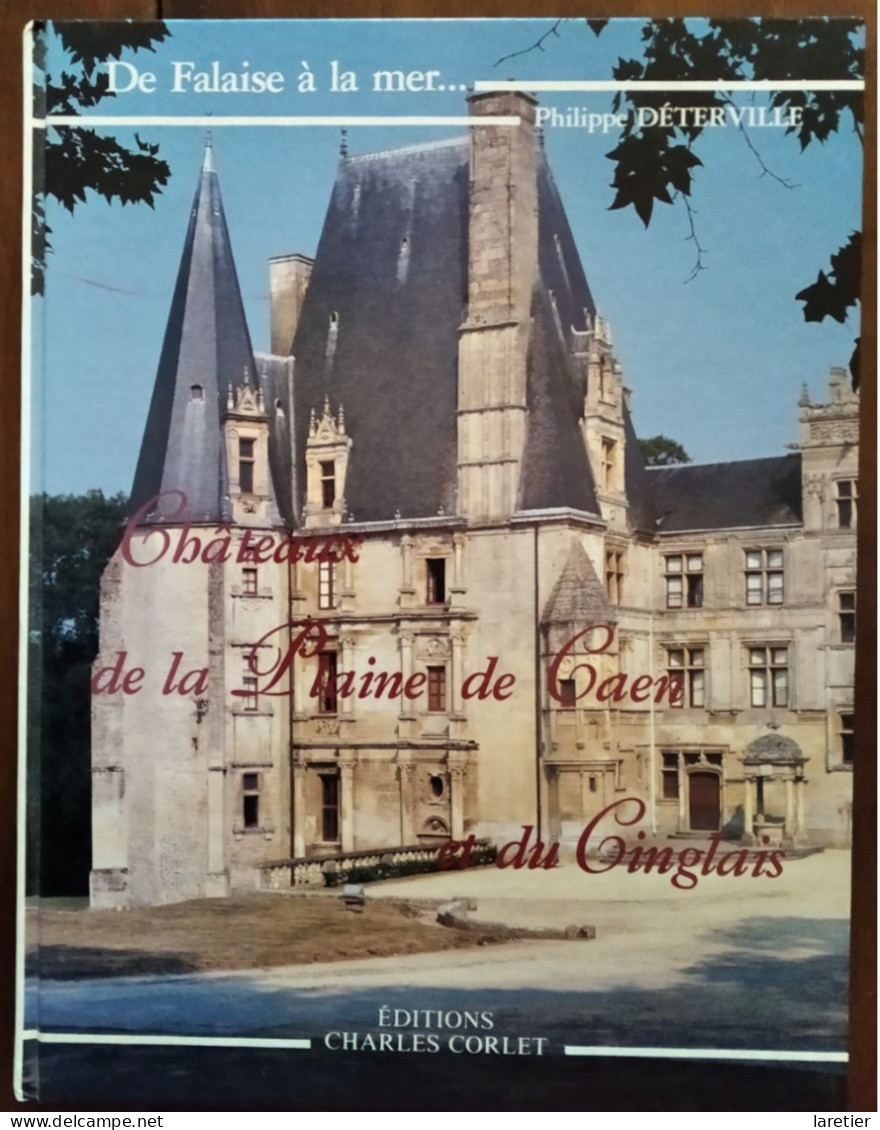 De Falaise à La Mer... Châteaux De La Plaine De Caen Et Du Cinglais Par Philippe Déterville - Calvados (14) - Normandie