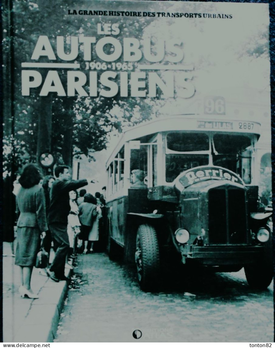 LES AUTOBUS PARISIENS - 1906 / 1965 - Éditions ATLAS - ( 2011 ) . - Railway & Tramway