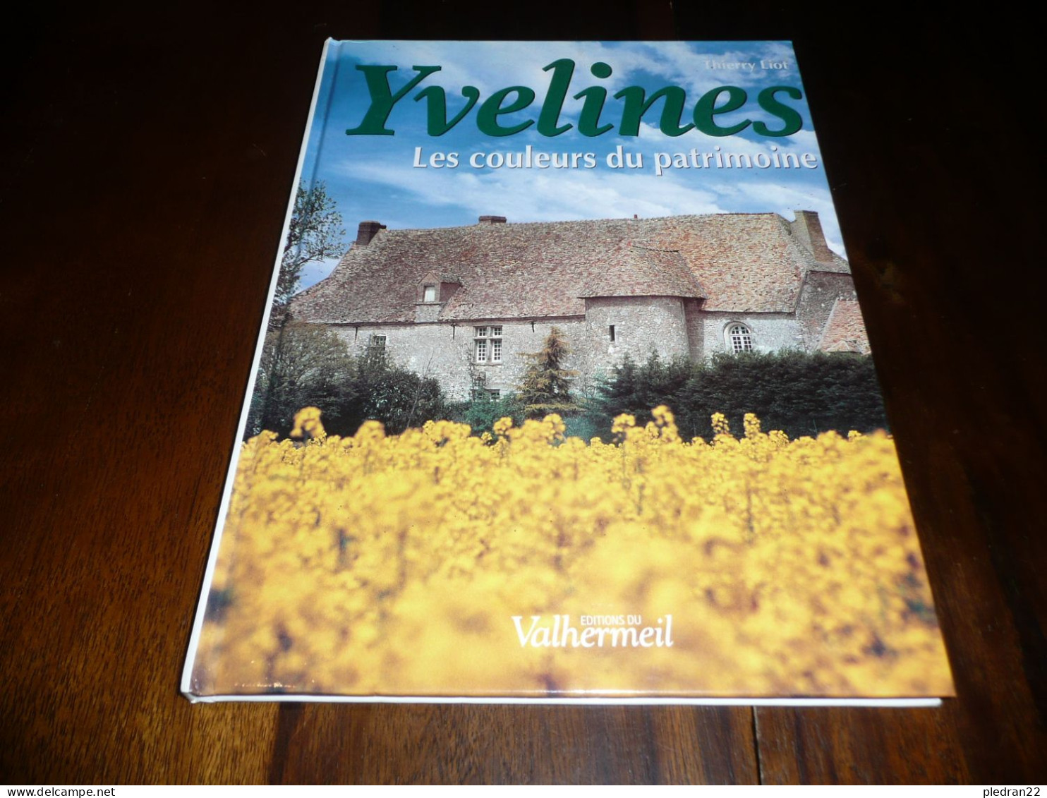 ILE DE FRANCE SEINE ET OISE THIERRY LIOT YVELINES LES COULEURS DU PATRIMOINE EDITIONS DU VALHERMEIL 1999 - Bretagne