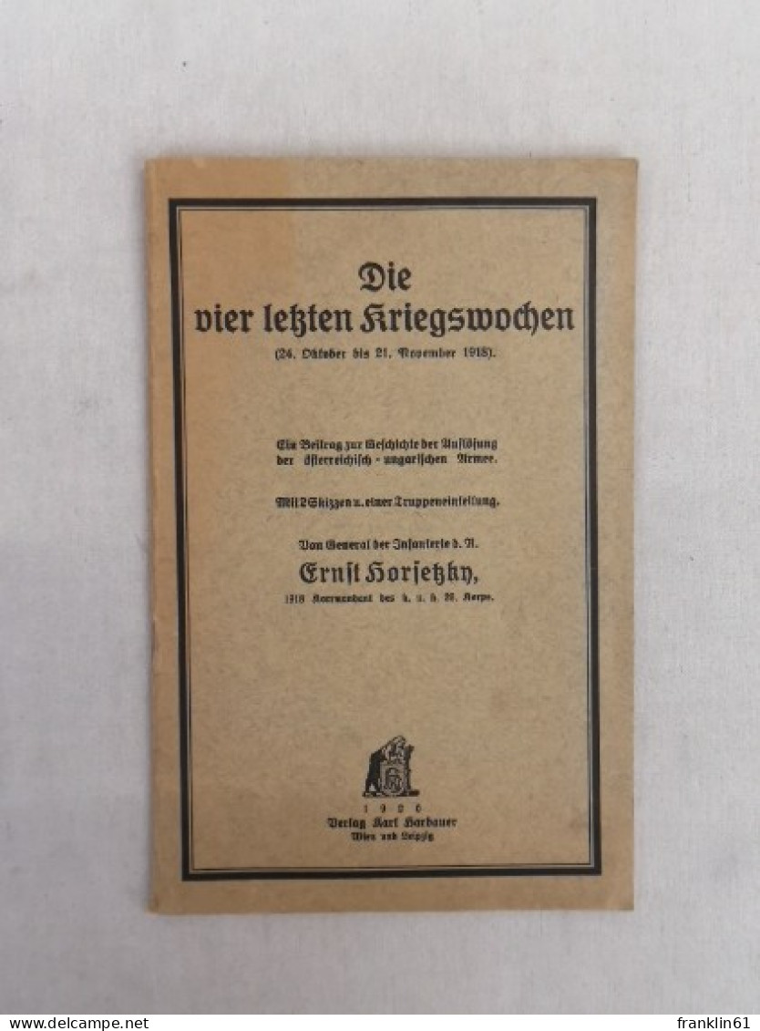 Die Vier Letzten Kriegswochen (24. Oktober Bis 21. November 1918). Ein Beitrag Zur Geschichte Der Auflösung D - Police & Militaire