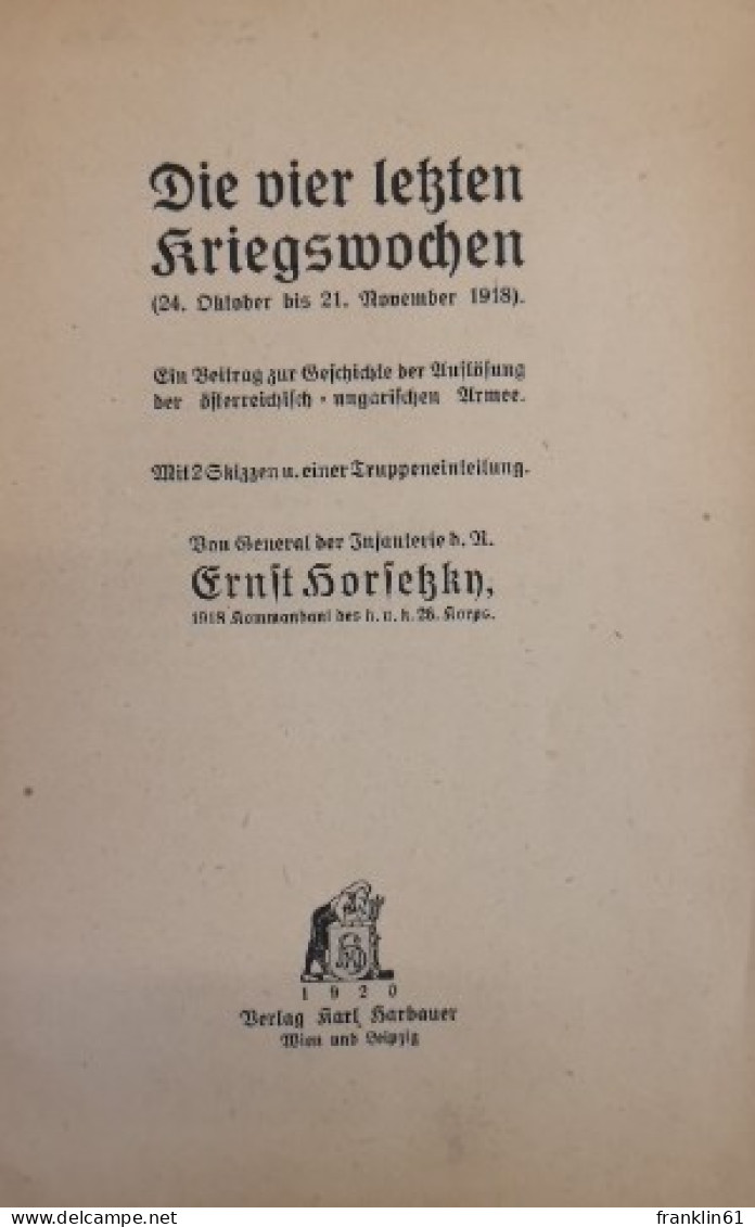 Die Vier Letzten Kriegswochen (24. Oktober Bis 21. November 1918). Ein Beitrag Zur Geschichte Der Auflösung D - Militär & Polizei