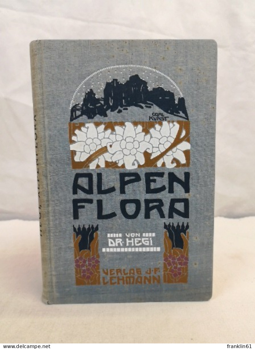 Alpenflora. Die Verbreitesten Alpenpflanzen Von Bayerns, Österreich Und Der Schweiz. - Lexika