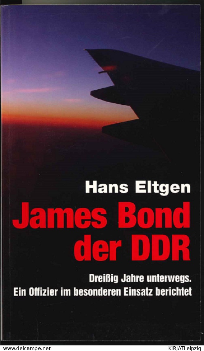 James Bond Der DDR : Dreißig Jahre Unterwegs. Ein Offizier Im Besonderen Einsatz Berichtet. - Old Books