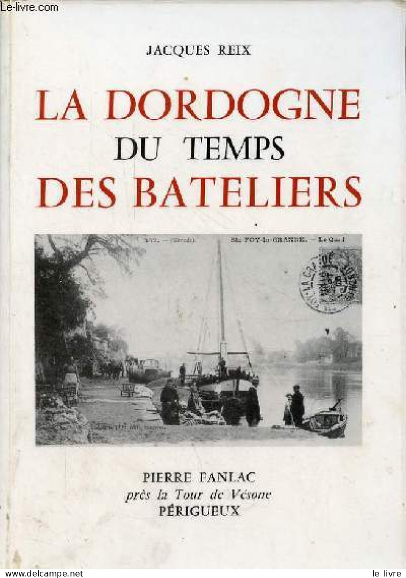 La Dordogne Du Temps Des Bateliers. - Reix Jacques - 1990 - Aquitaine