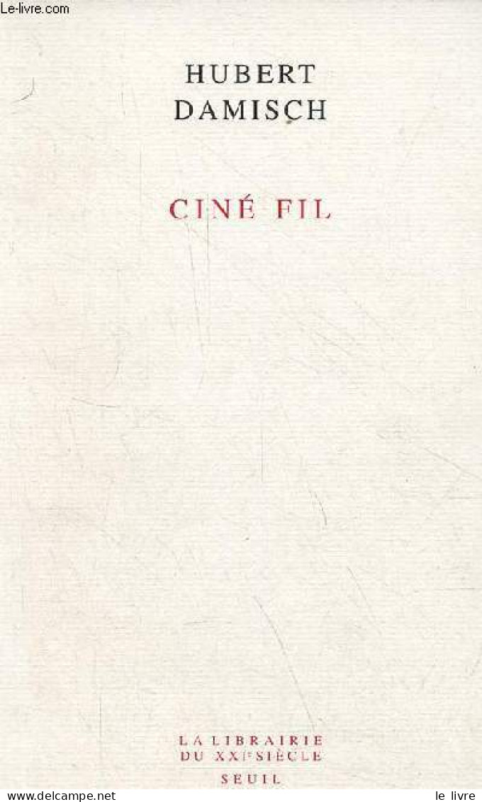 Ciné Fil - Collection La Librairie Du XXIe Siècle. - Damisch Hubert - 2008 - Films