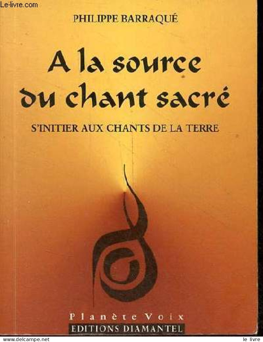 A La Source Du Chant Sacré S'initier Aux Chants De La Terre - Collection " Planète Voix ". - Barraqué Philippe - 1999 - Musique