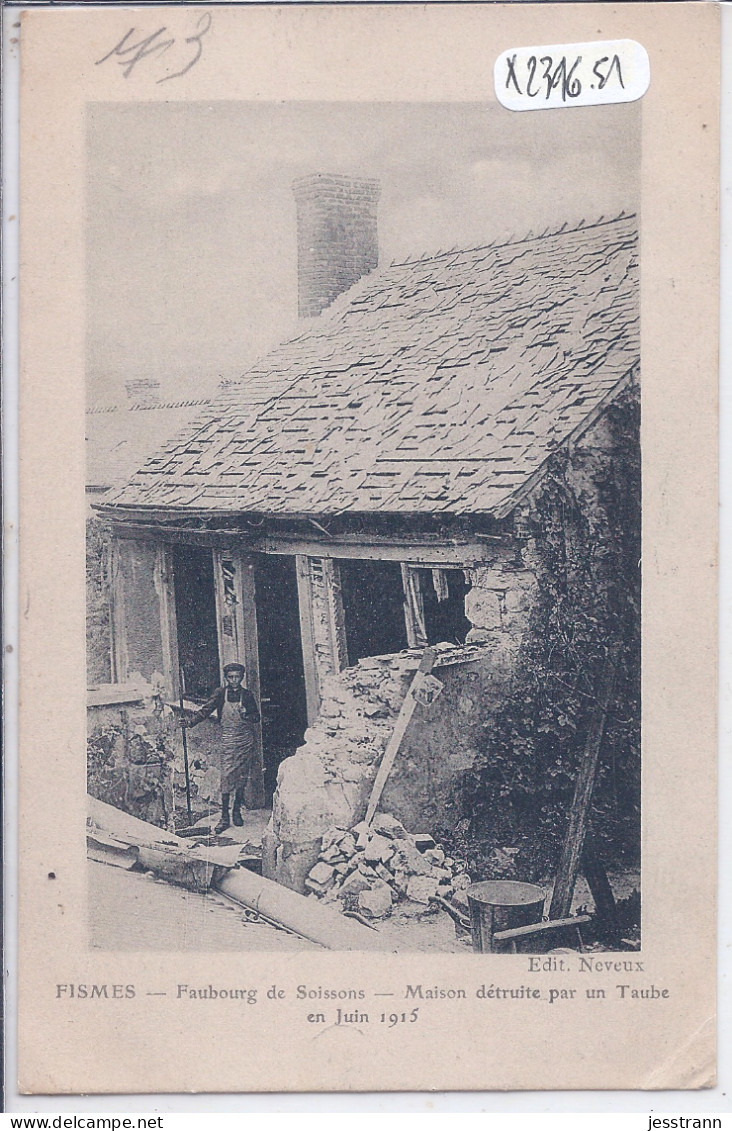 FISMES- FAUBOURG DE SOISSONS- MAISON DETRUITE PAR UN TAUBE EN JUIN 1915 - Fismes