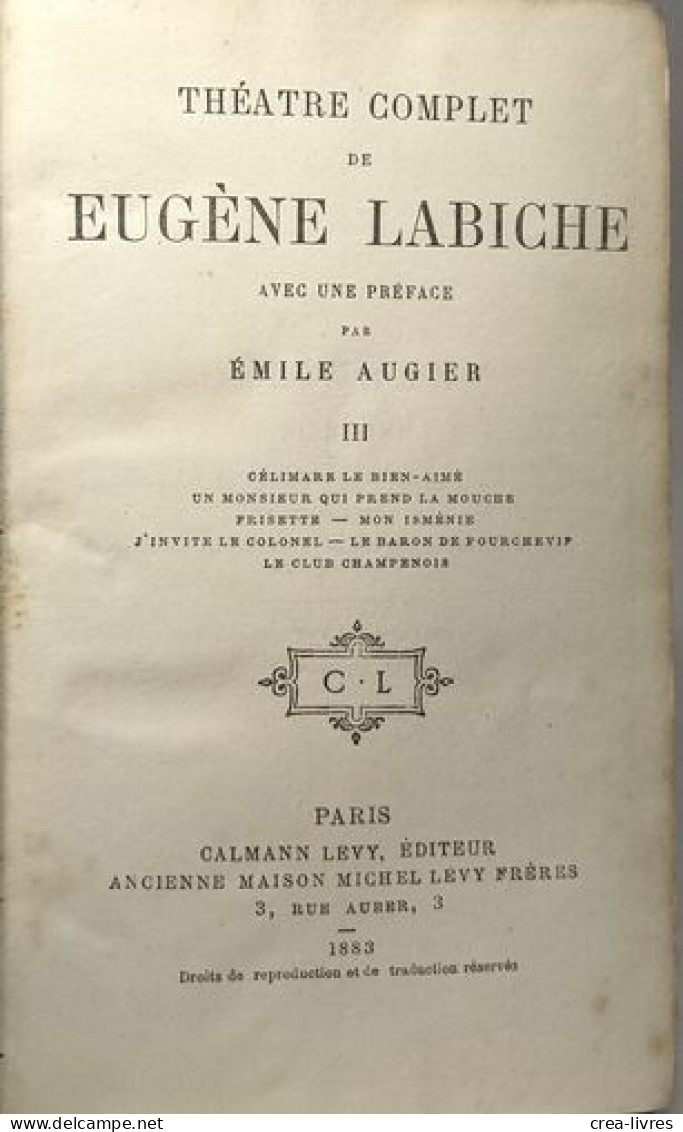Théâtre Complet De Eugène Labiche - III - Célimare Le Bien-aimé - Un Monsieur Qui Prend La Mouche - Frisette - Mon Ismén - Französische Autoren