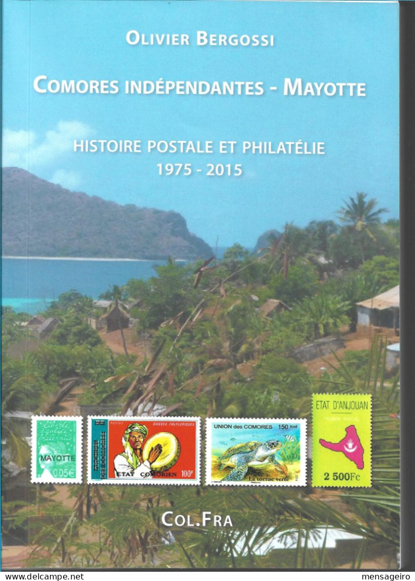 (LIV) COMORES INDEPENDANTES – MAYOTTE – HISTOIRE POSTALE ET PHILATELIE 1975-2015 – OLIVIER BERGOSSI – 2016 - Philately And Postal History