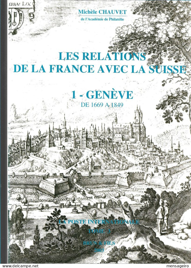(LIV) LES RELATIONS DE LA FRANCE AVEC LA SUISSE 1- GENEVE DE 1669 A 18499 – MICHELE CHAUVET 2003 - Filatelia E Historia De Correos