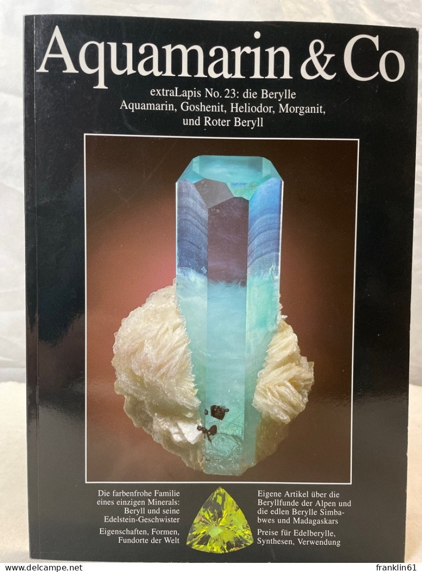 Aquamarine & Co. : Farbenprächtige Berylle ; [Aquamarin, Goshenit, Heliodor, Morganit Und Roter Beryll ; Die - Otros & Sin Clasificación