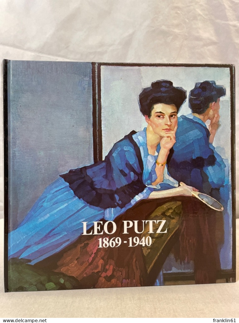 Leo Putz : 1869 - 1940 ; Gedächtnisausstellung Zum 40. Todestag ; E. Ausstellung D. Meraner Museums In Zusamm - Other & Unclassified