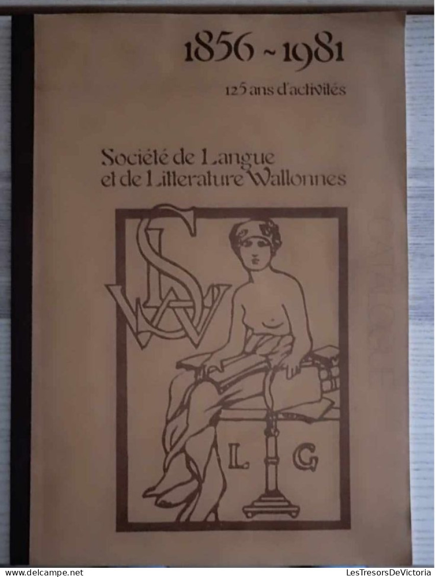 Livre Français - 1856-1981 - 125 Ans D'activités - Société De Langue Et De Littérature Wallonnes - Catalogue - Sin Clasificación