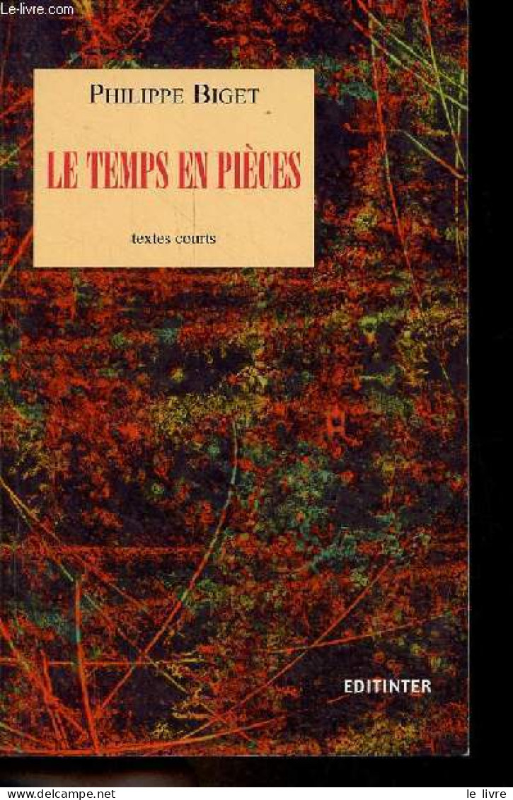 Le Temps En Pièces - Textes Courts - Dédicace De L'auteur. - Biget Philippe - 2002 - Livres Dédicacés