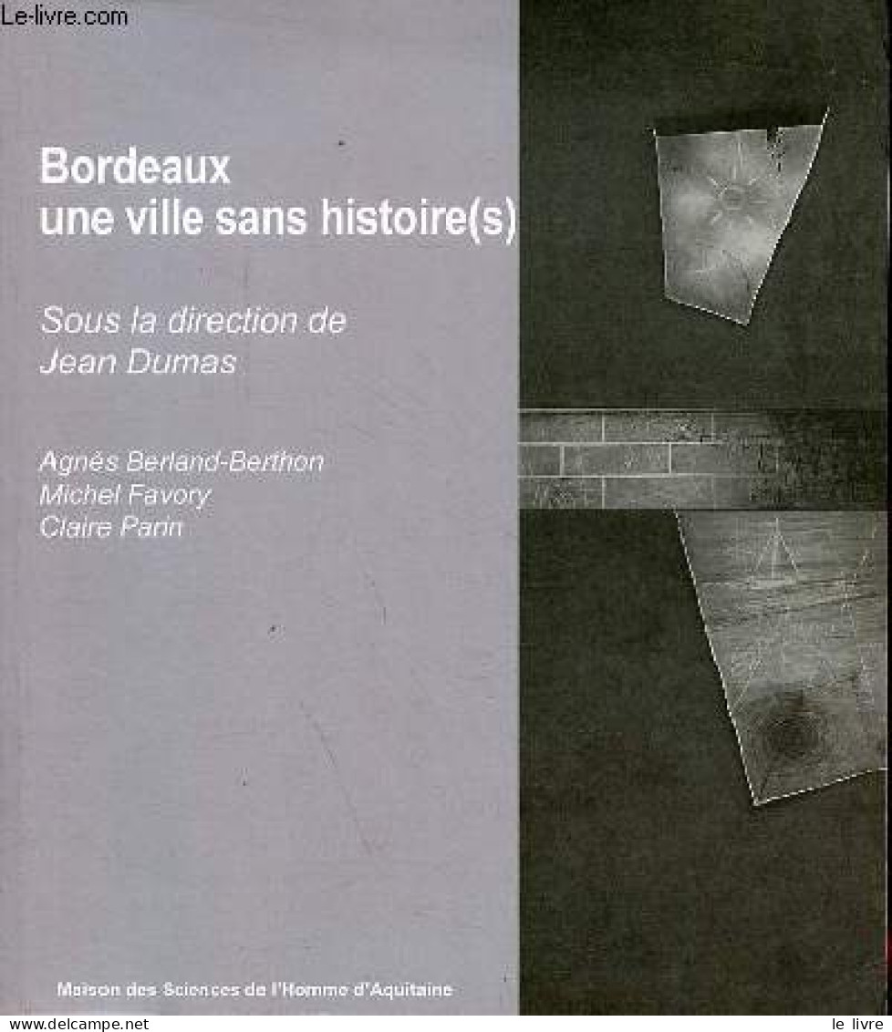 Bordeaux Une Ville Sans Histoire (s) - Dédicace Des Auteurs. - J.Dumas A.Berland-Berthon M.Favory C.Parin - 2011 - Livres Dédicacés