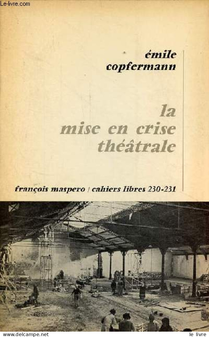 La Mise En Crise Théâtrale - Collection Cahiers Libres N°230-231. - Copfermann Emile - 1972 - Autres & Non Classés