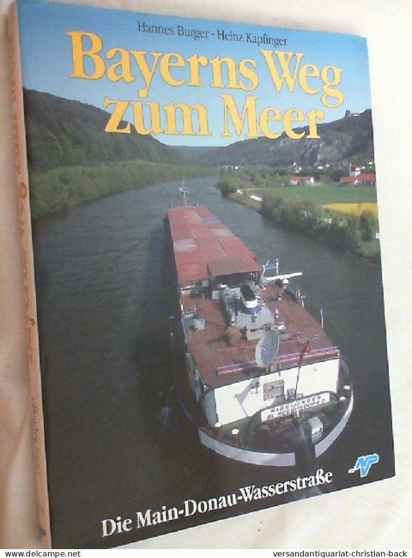 Bayerns Weg Zum Meer : Die Main-Donau-Wasserstrasse. - Autres & Non Classés