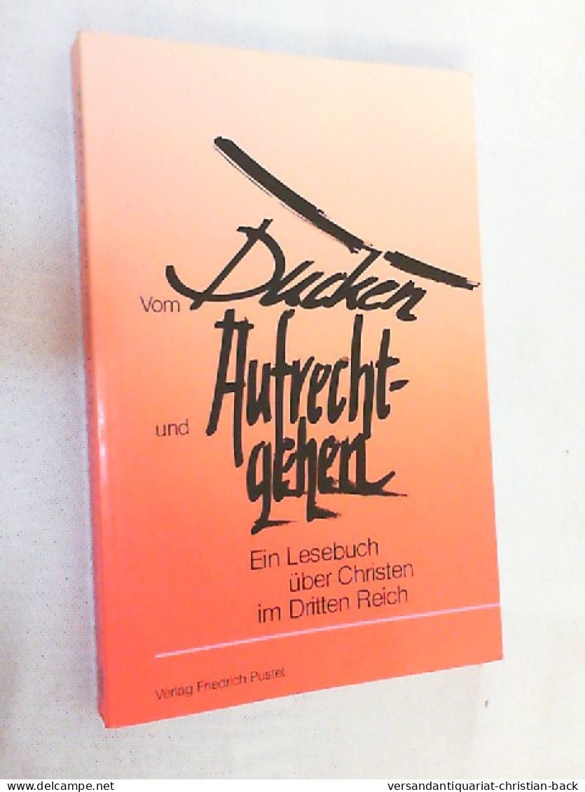 Vom Ducken Und Aufrechtgehen : Ein Lesebuch über Christen Im Dritten Reich ; [Ergebnisse Und Impressionen Des - 5. Zeit Der Weltkriege