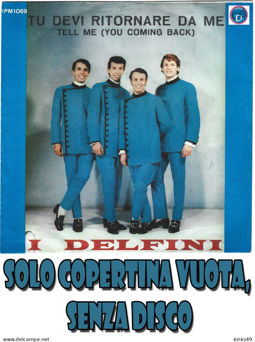 I DELFINI : Copertina Vuota < Tu Devi Ritornare Da Me / Voglio Essere Il Tuo Uomo > EX+ - Sonstige - Italienische Musik
