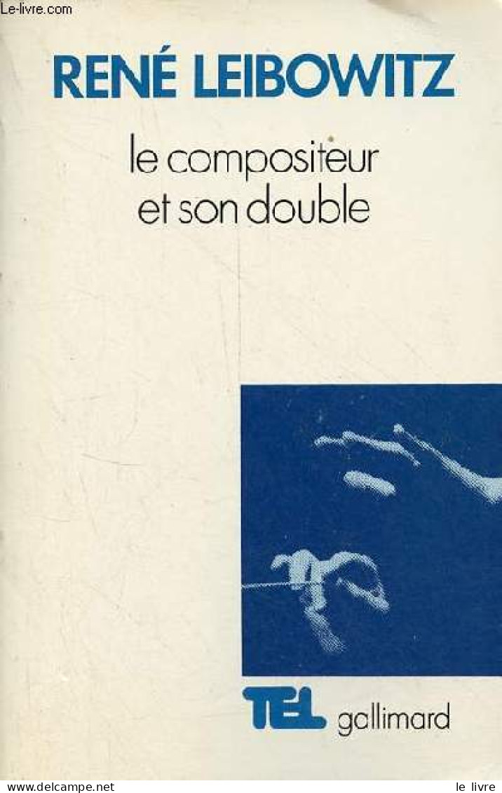 Le Compositeur Et Son Double - Essais Sur L'interprétation Musicale - Collection " Tel N°97 ". - Leibowitz René - 1986 - Música